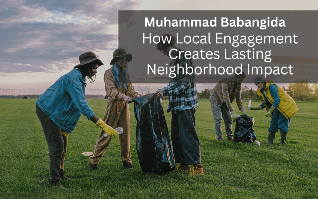 How Local Engagement Creates Lasting Neighborhood Impact